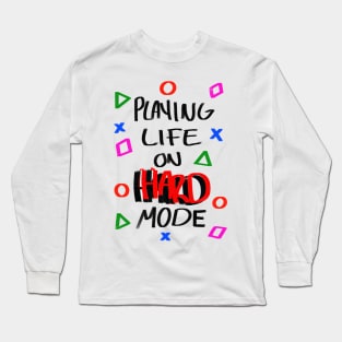 Playing Life on Hard Mode Long Sleeve T-Shirt